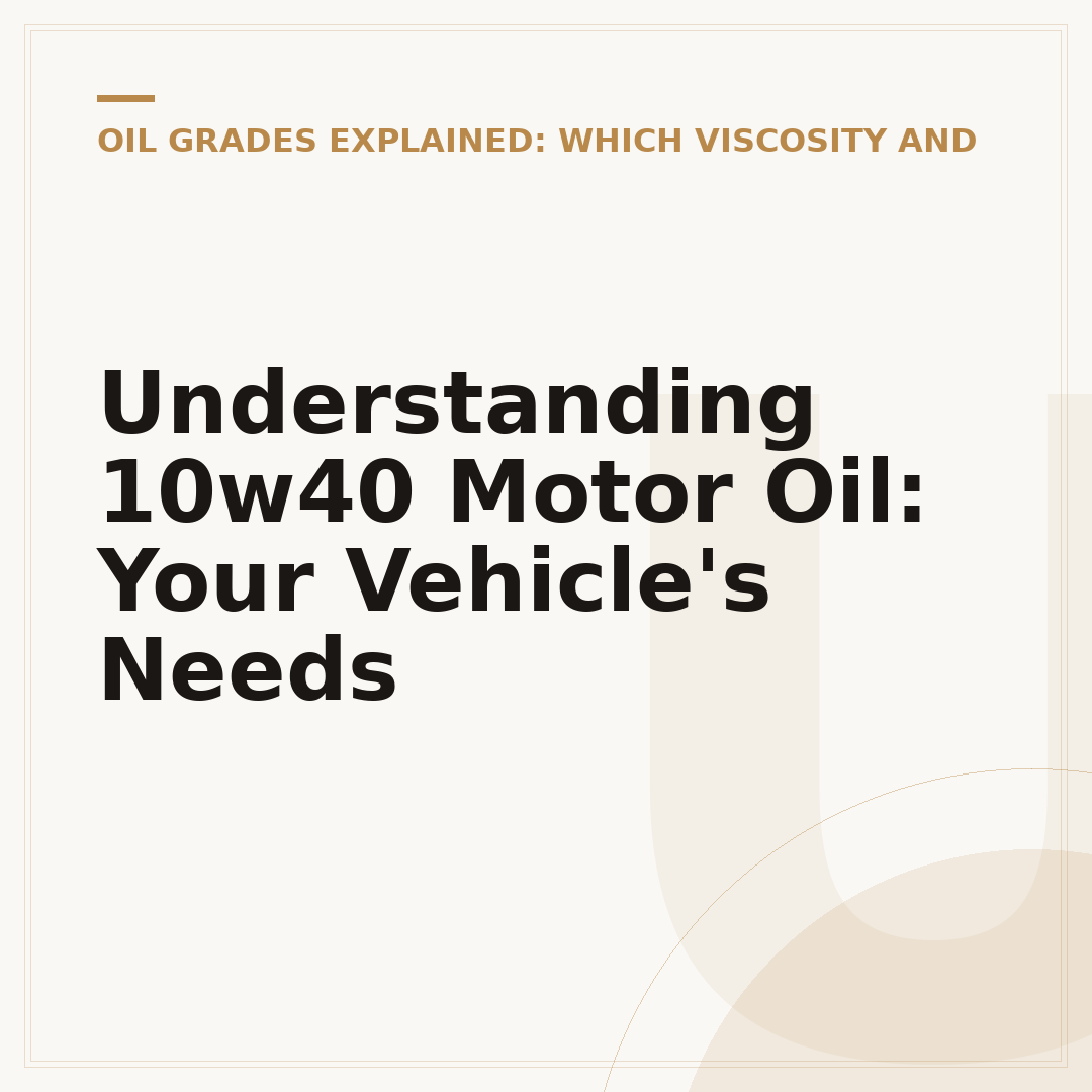 Understanding 10w40 Motor Oil: Your Vehicle's Needs