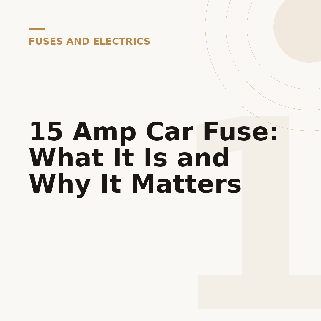 15 Amp Car Fuse: What It Is and Why It Matters