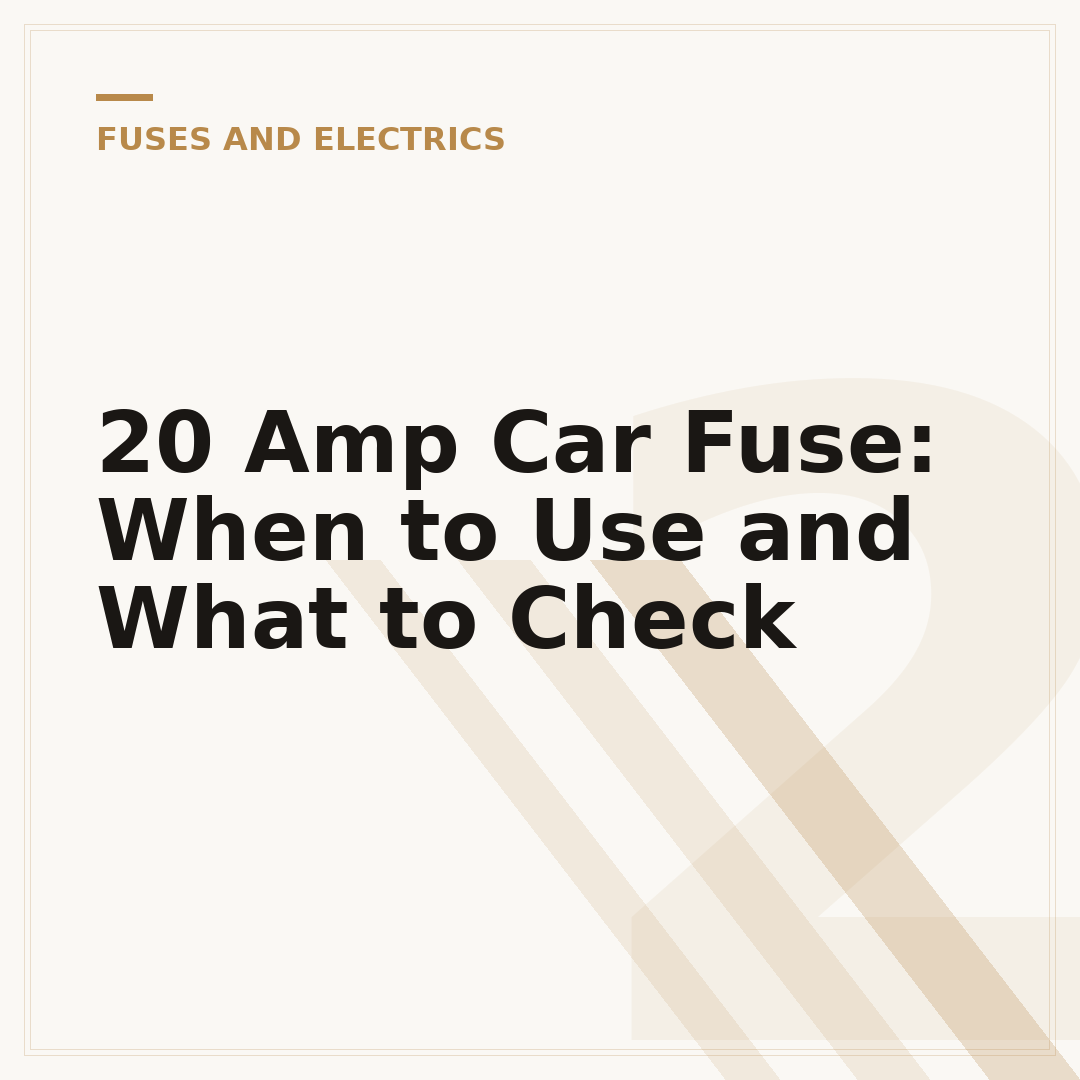 20 Amp Car Fuse: When to Use and What to Check