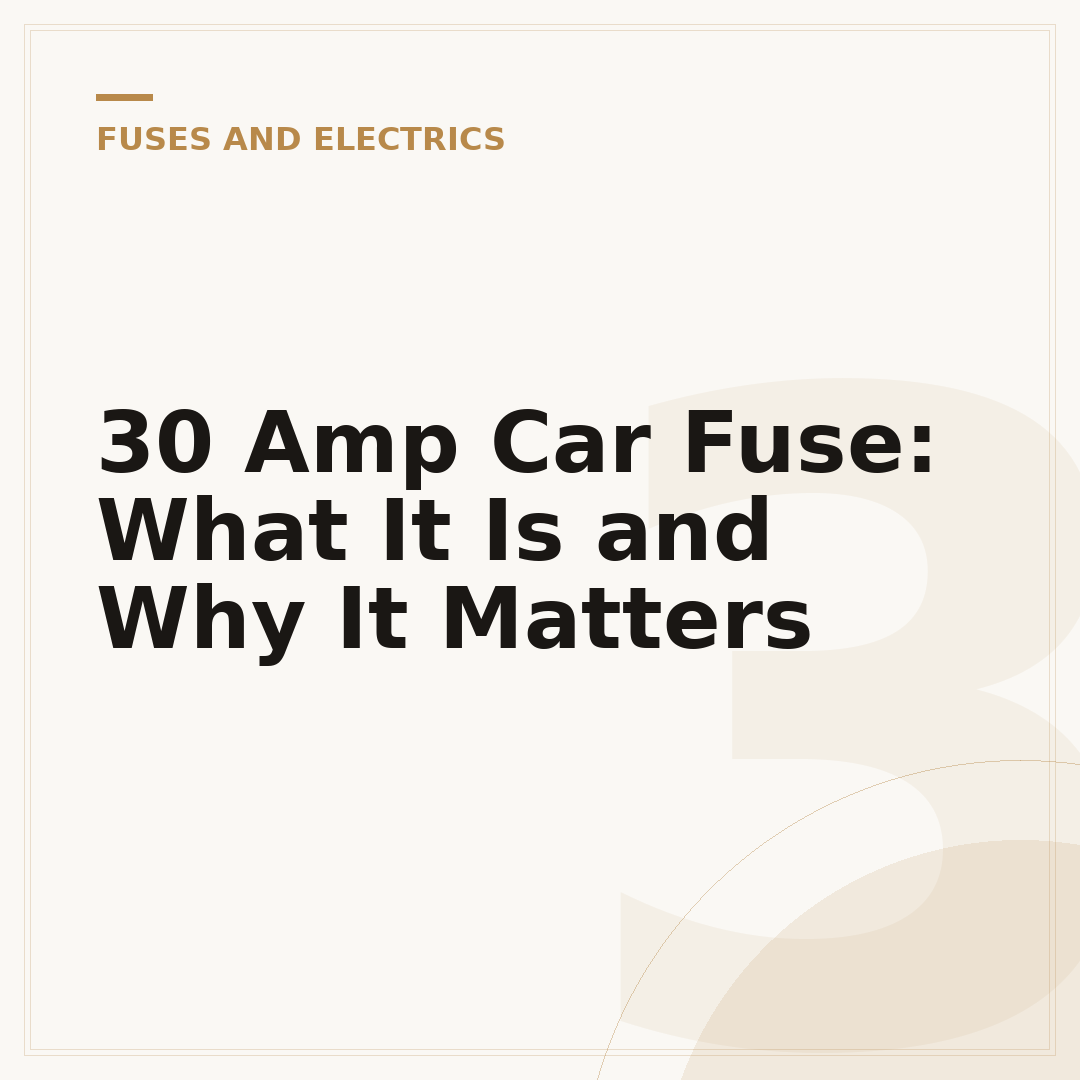 30 Amp Car Fuse: What It Is and Why It Matters