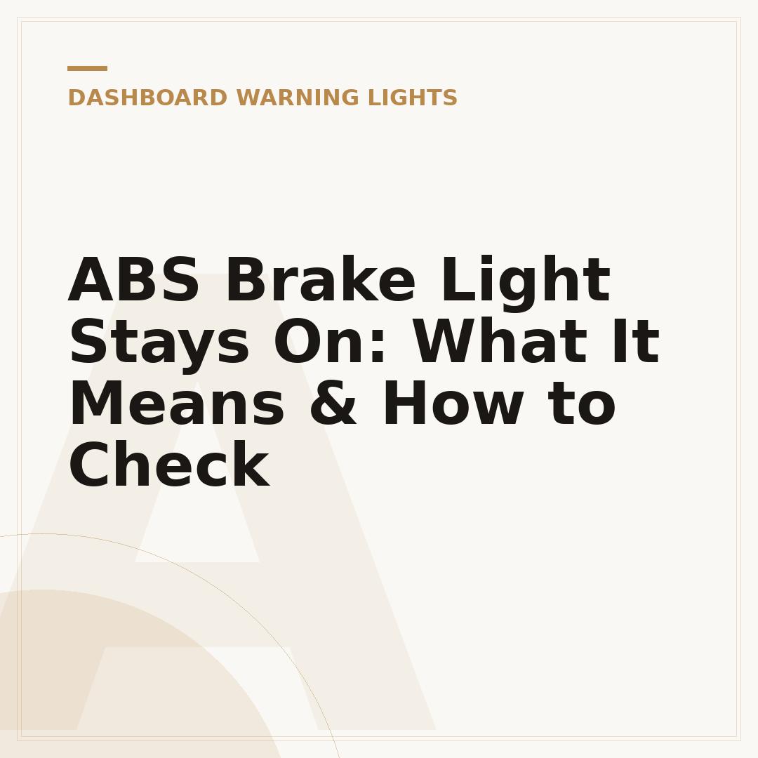 ABS Brake Light Stays On: What It Means & How to Check