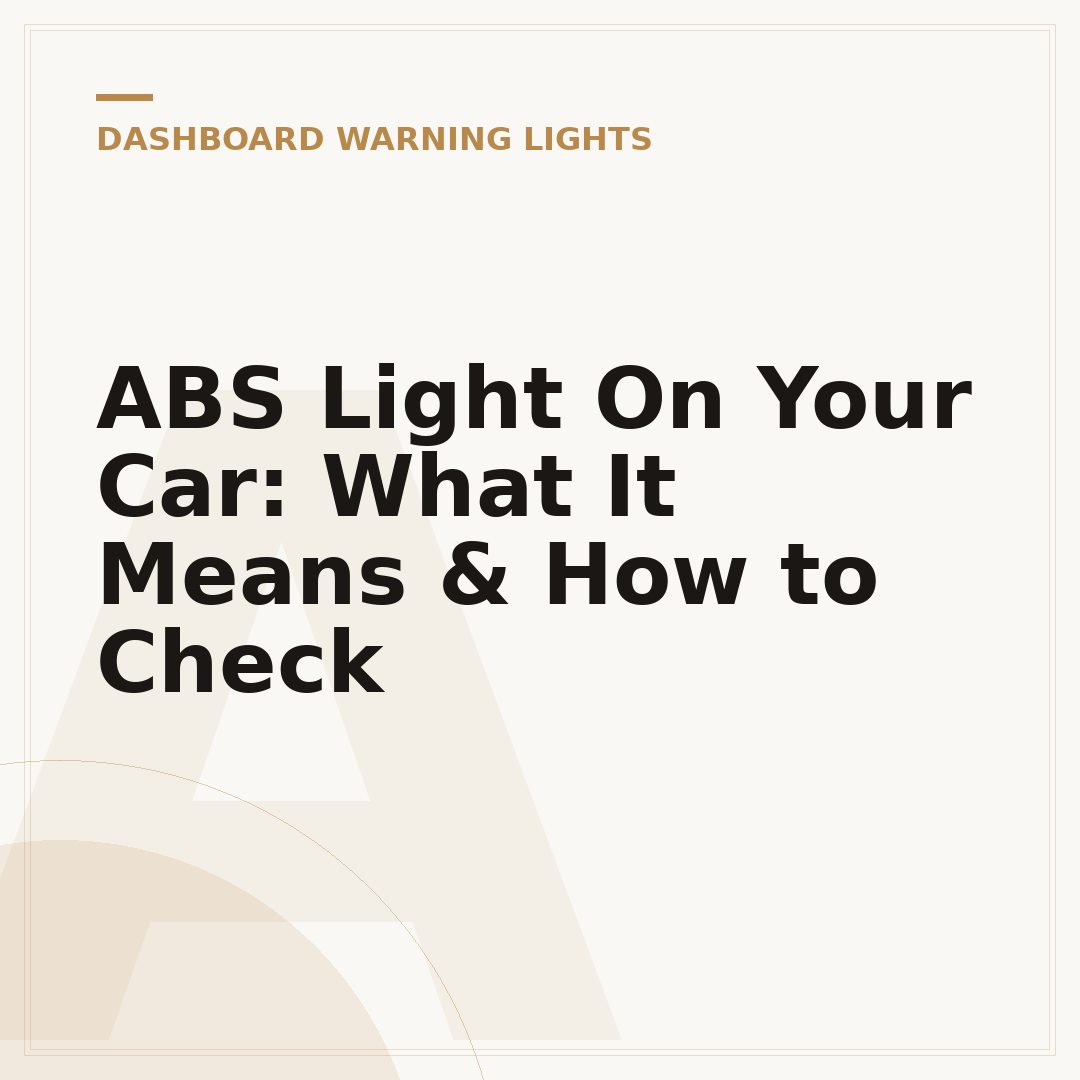ABS Light On Your Car: What It Means & How to Check