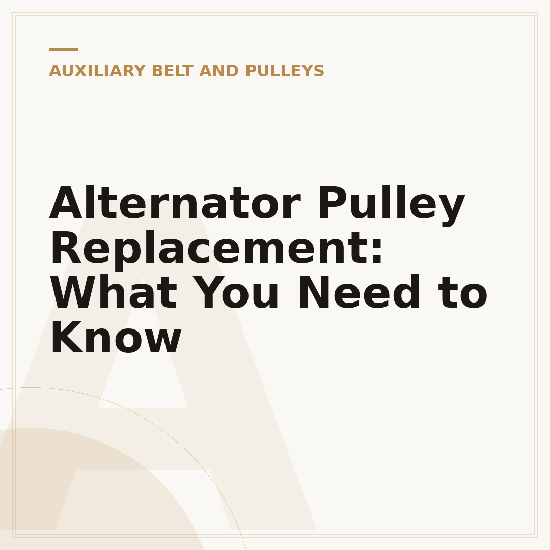 Alternator Pulley Replacement: What You Need to Know