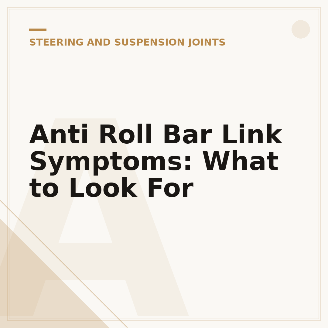 Anti Roll Bar Link Symptoms: What to Look For