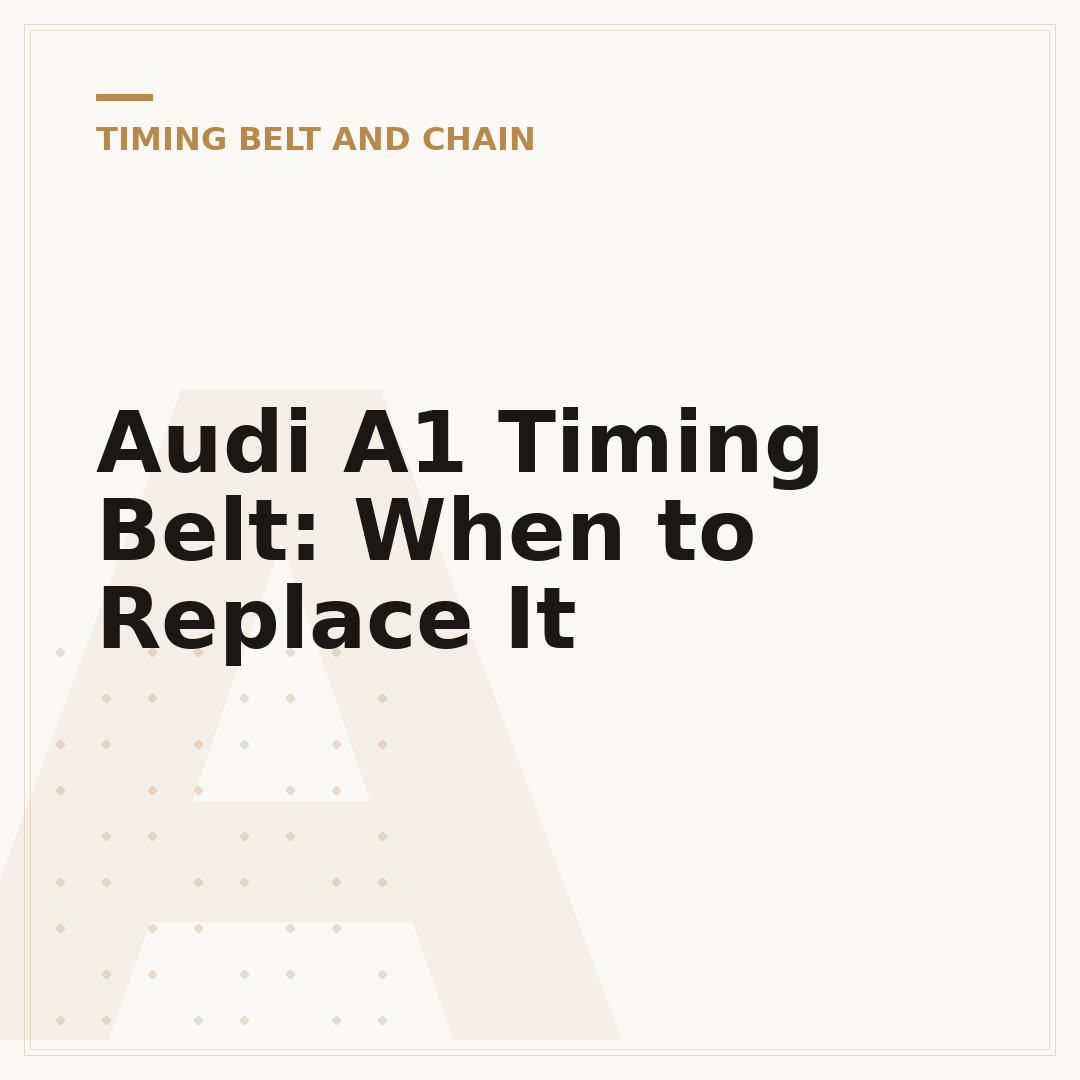 Audi A1 Timing Belt: When to Replace It
