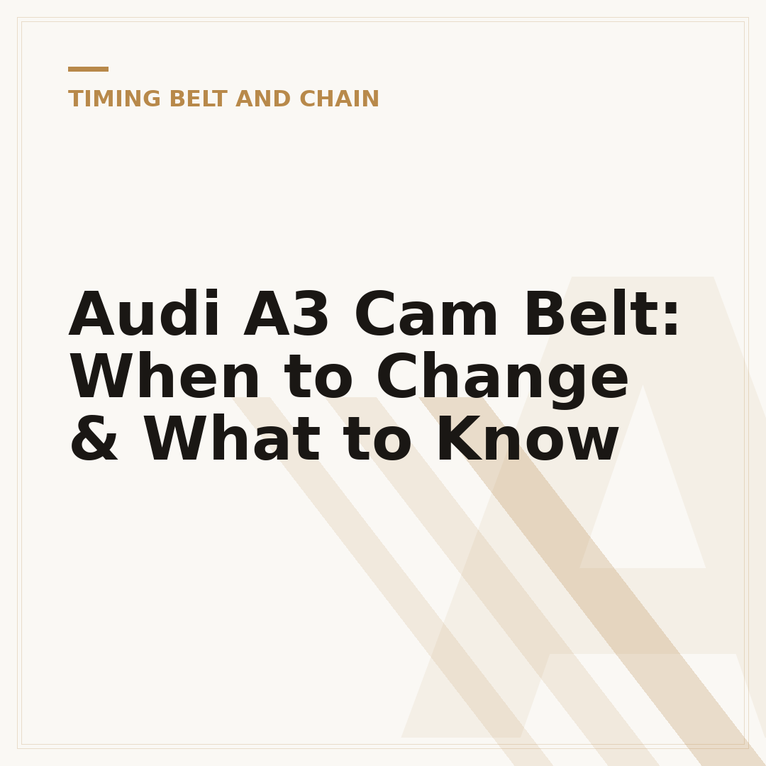 Audi A3 Cam Belt: When to Change & What to Know