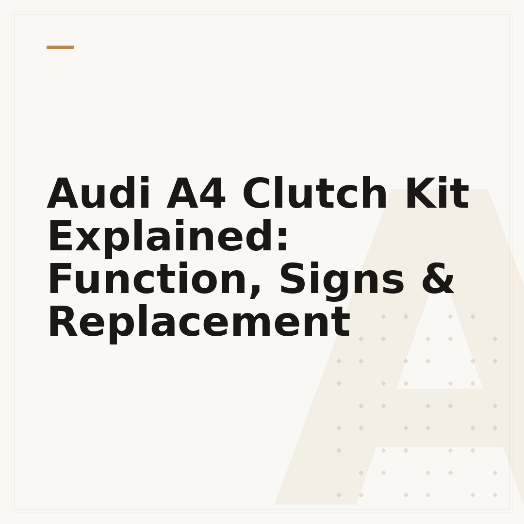Audi A4 Clutch Kit Explained: Function, Signs & Replacement