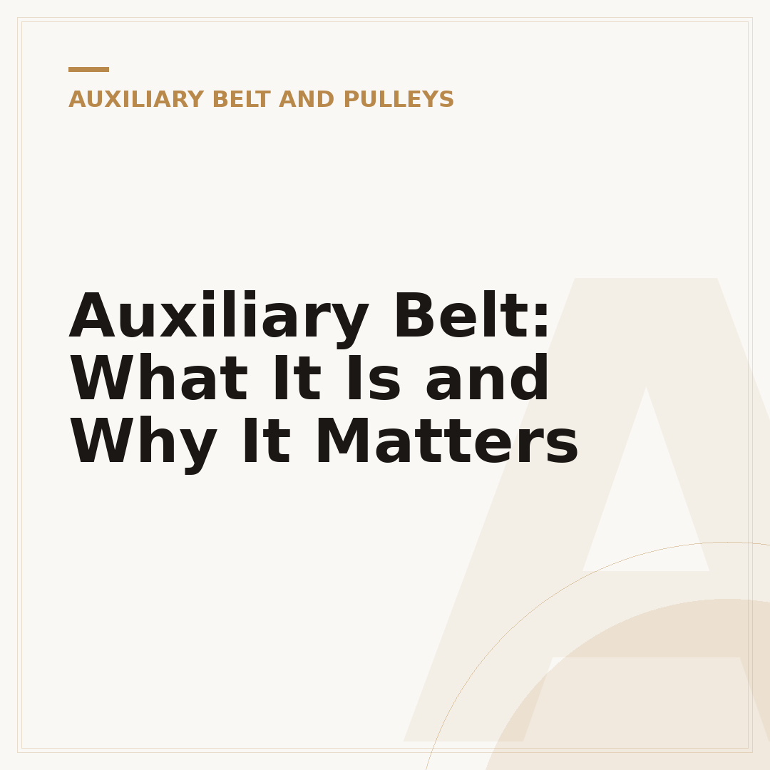 Auxiliary Belt: What It Is and Why It Matters
