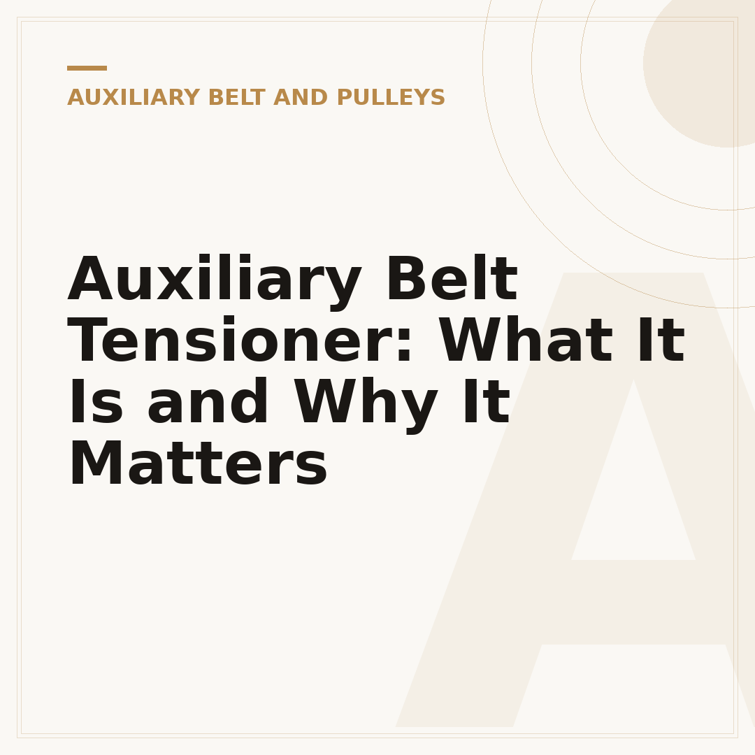 Auxiliary Belt Tensioner: What It Is and Why It Matters