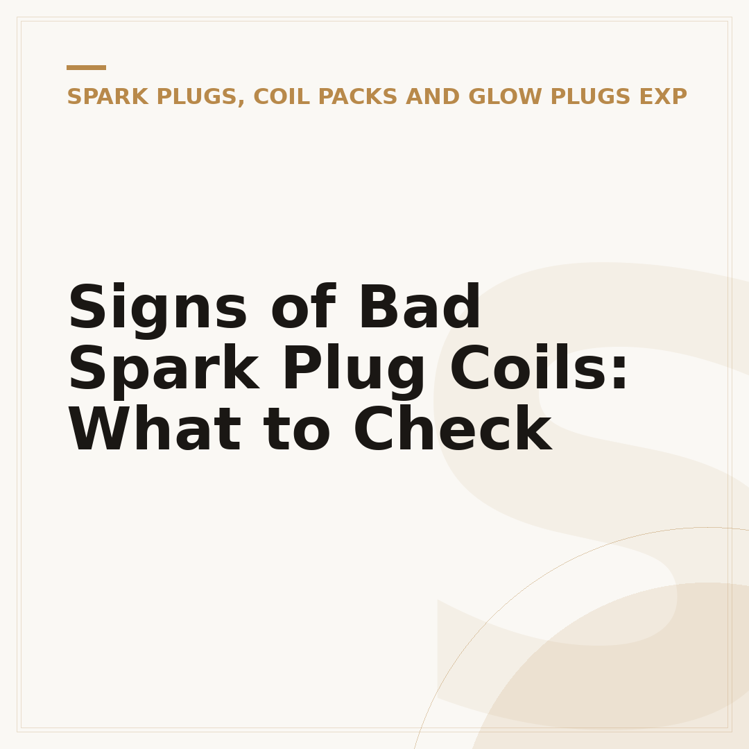 Signs of Bad Spark Plug Coils: What to Check