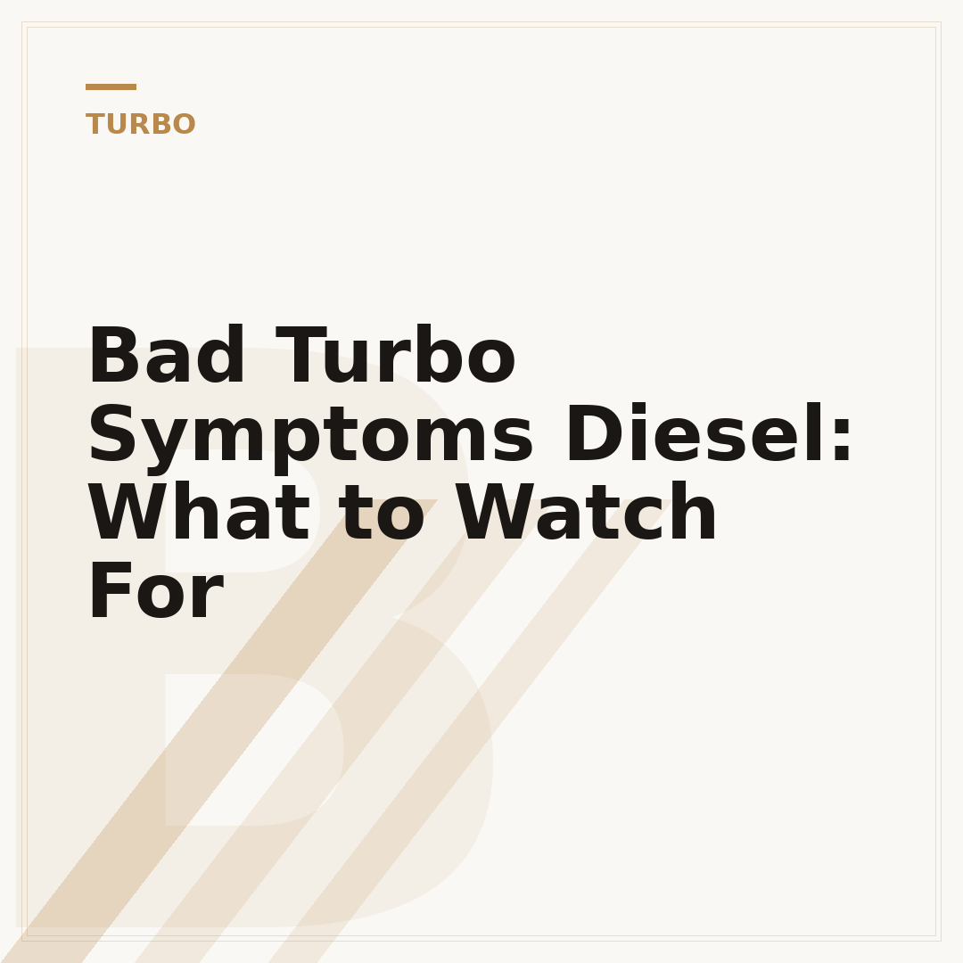 Bad Turbo Symptoms Diesel: What to Watch For