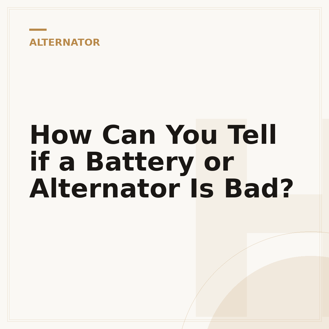 How Can You Tell if a Battery or Alternator Is Bad?