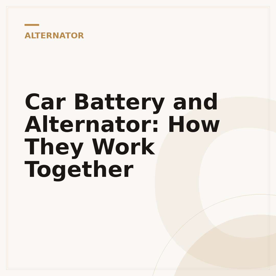 Car Battery and Alternator: How They Work Together