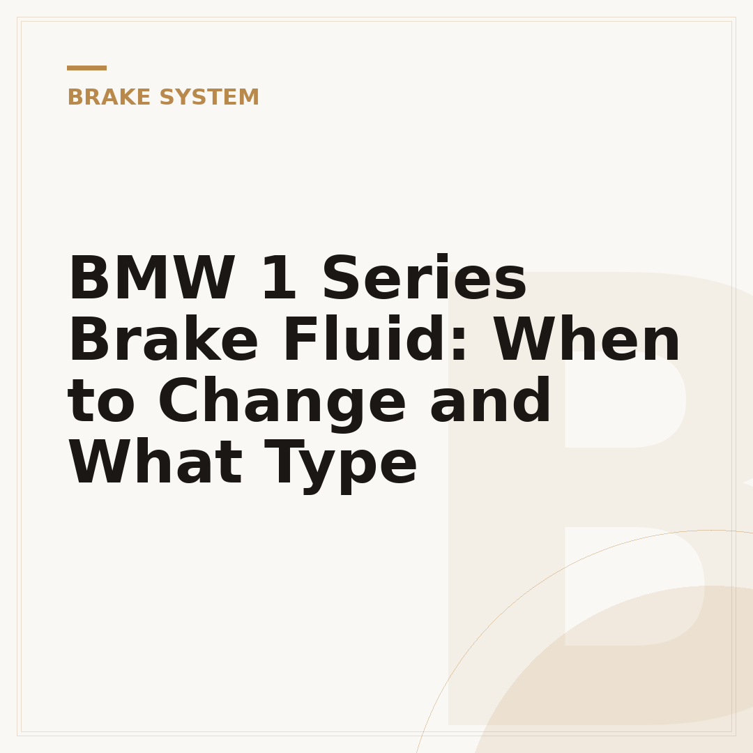 BMW 1 Series Brake Fluid: When to Change and What Type