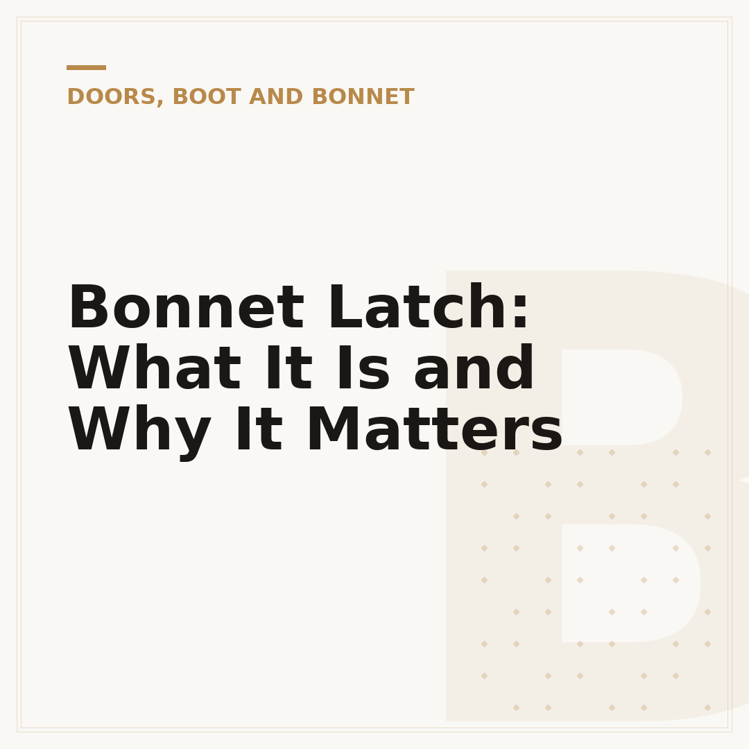 Bonnet Latch: What It Is and Why It Matters