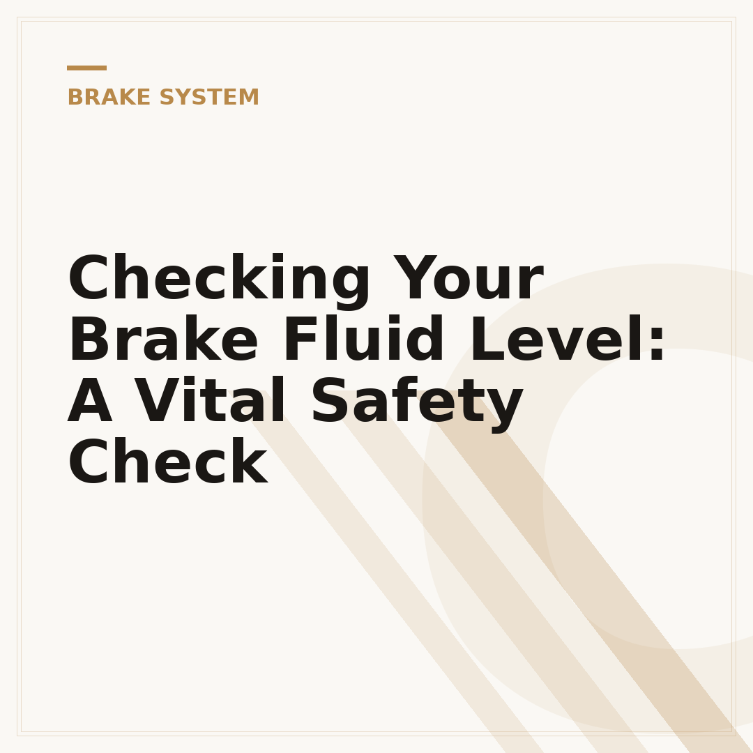 Checking Your Brake Fluid Level: A Vital Safety Check