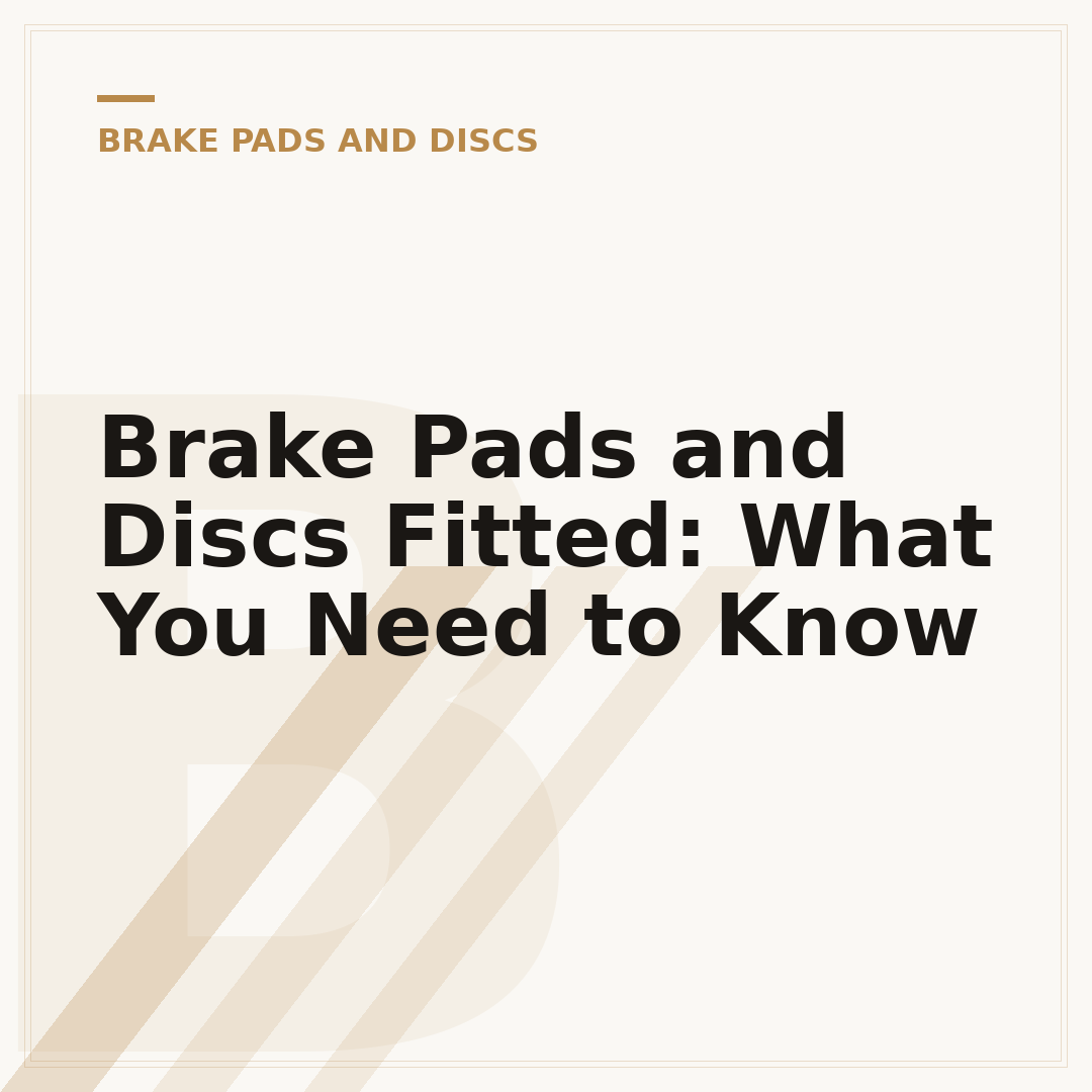 Brake Pads and Discs Fitted: What You Need to Know