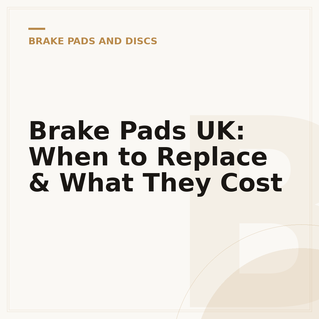 Brake Pads UK: When to Replace & What They Cost