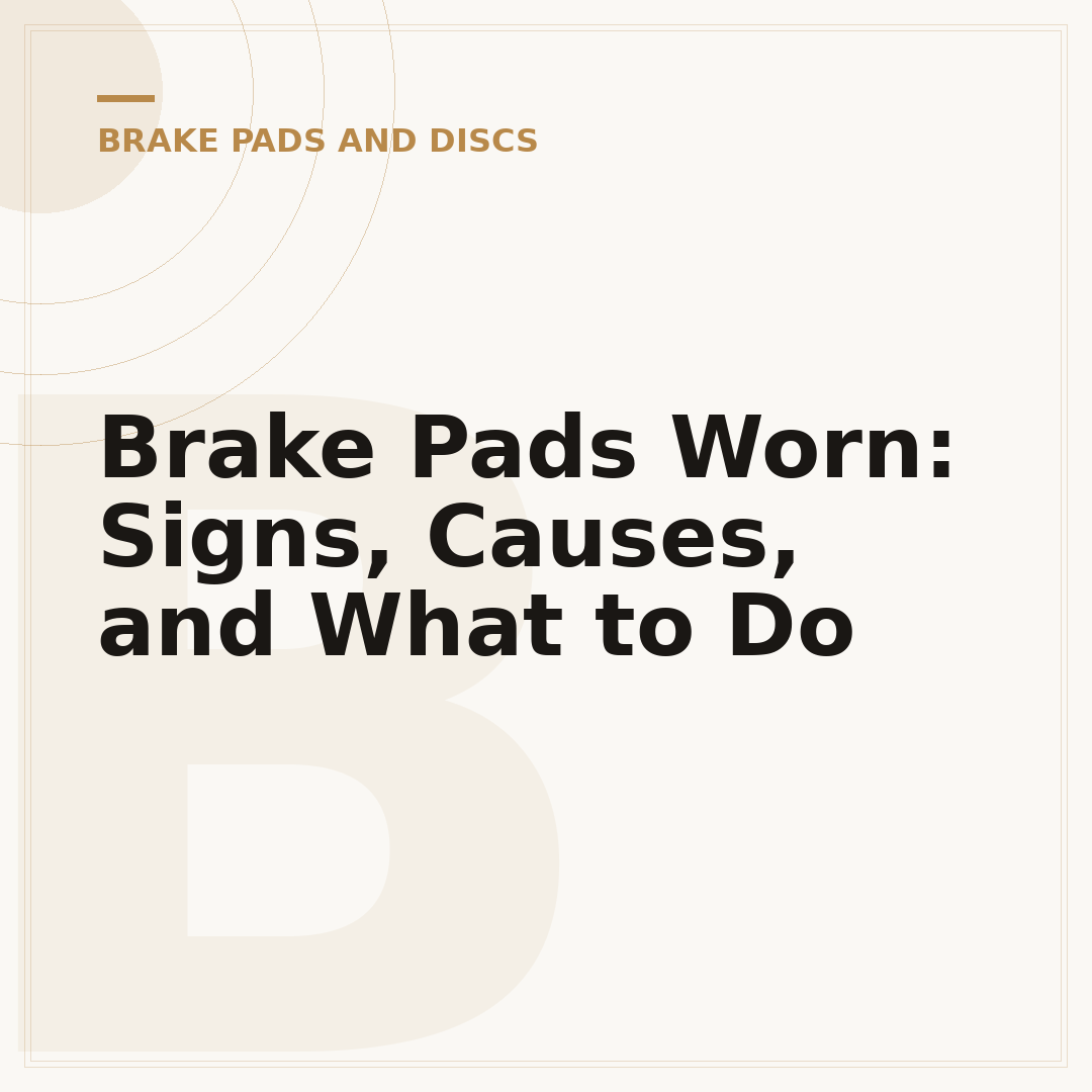Brake Pads Worn: Signs, Causes, and What to Do