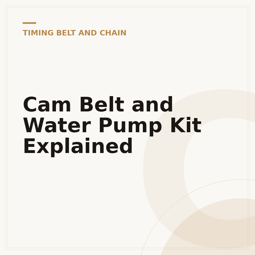 Cam Belt and Water Pump Kit Explained