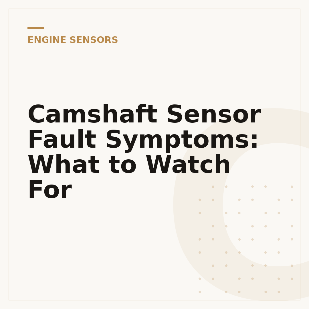 Camshaft Sensor Fault Symptoms: What to Watch For
