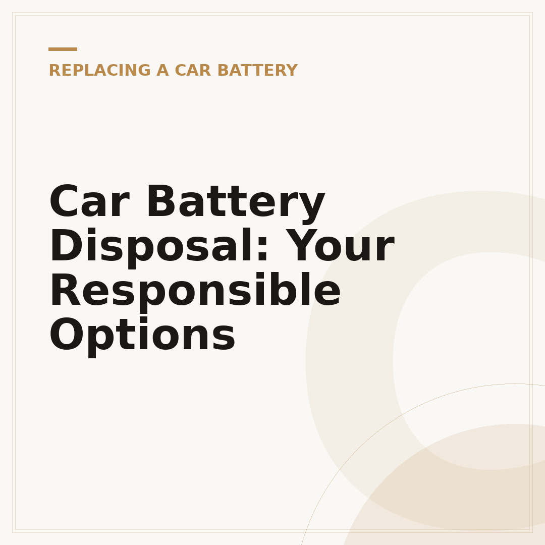 Car Battery Disposal: Your Responsible Options