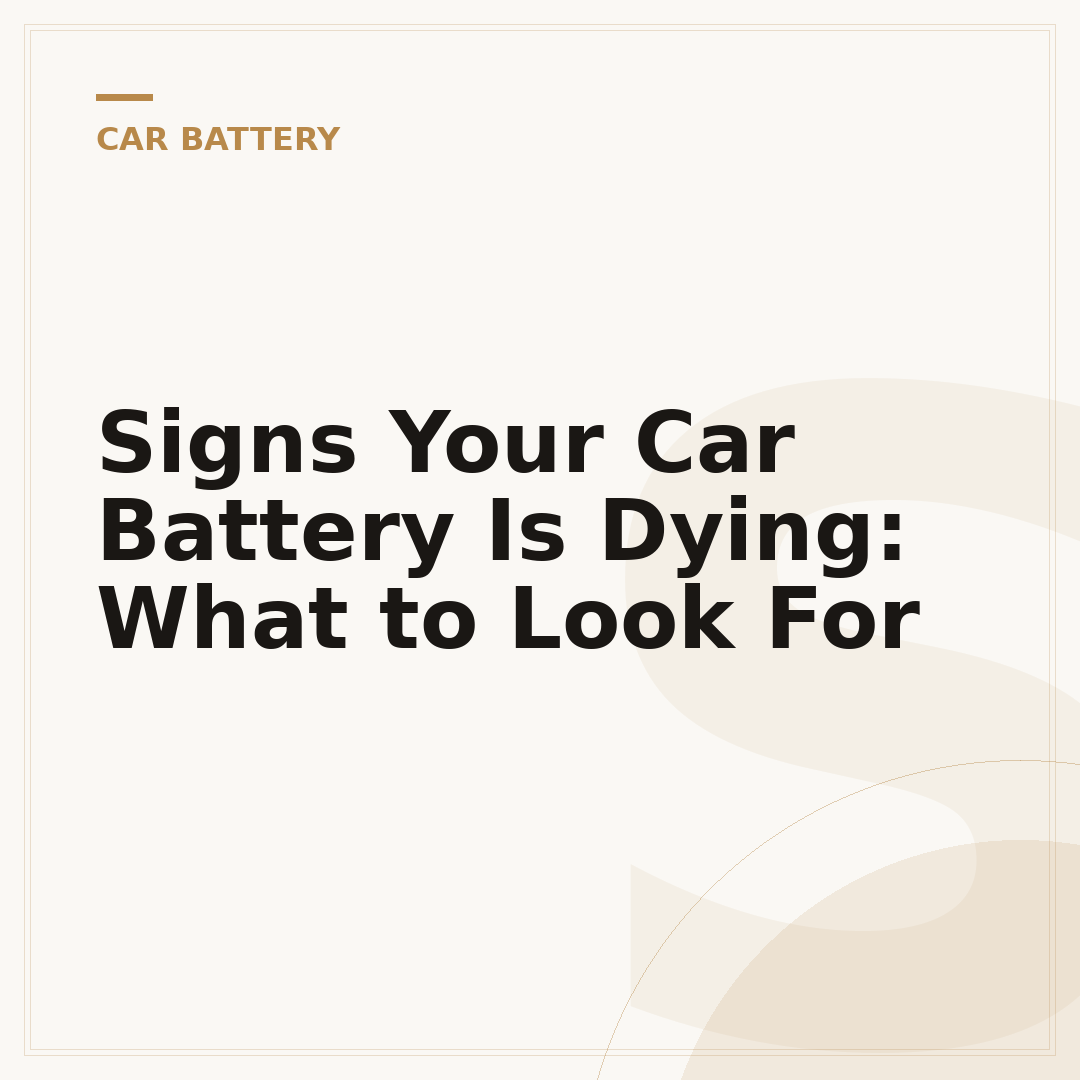 Signs Your Car Battery Is Dying: What to Look For