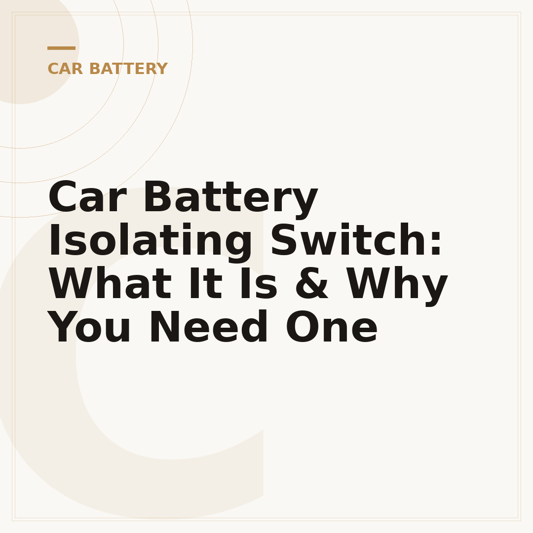 Car Battery Isolating Switch: What It Is & Why You Need One