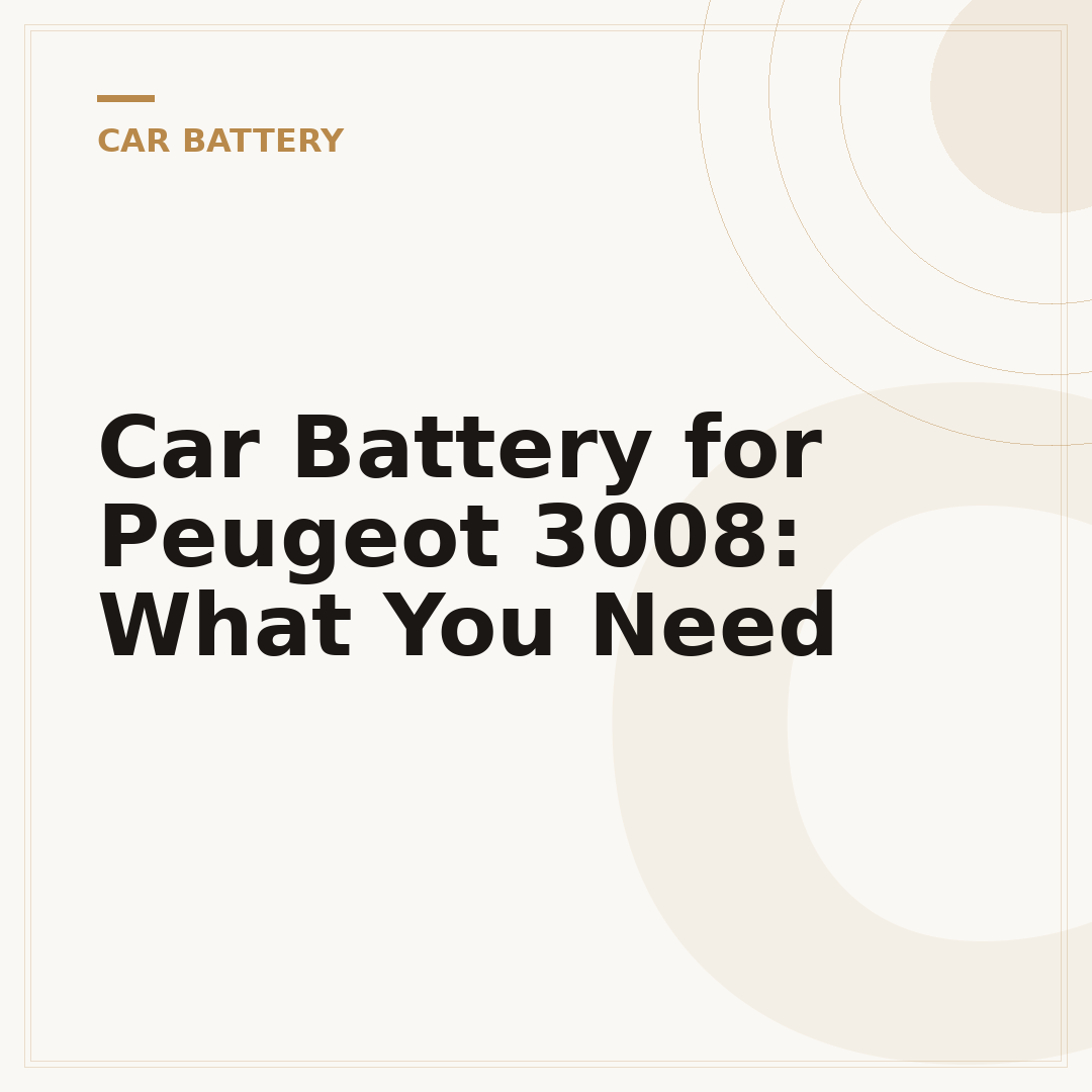 Car Battery for Peugeot 3008: What You Need