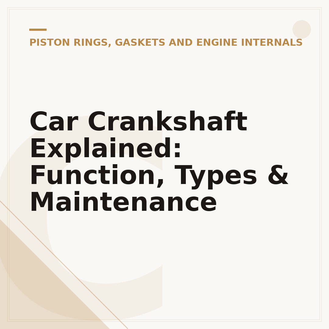 Car Crankshaft Explained: Function, Types & Maintenance
