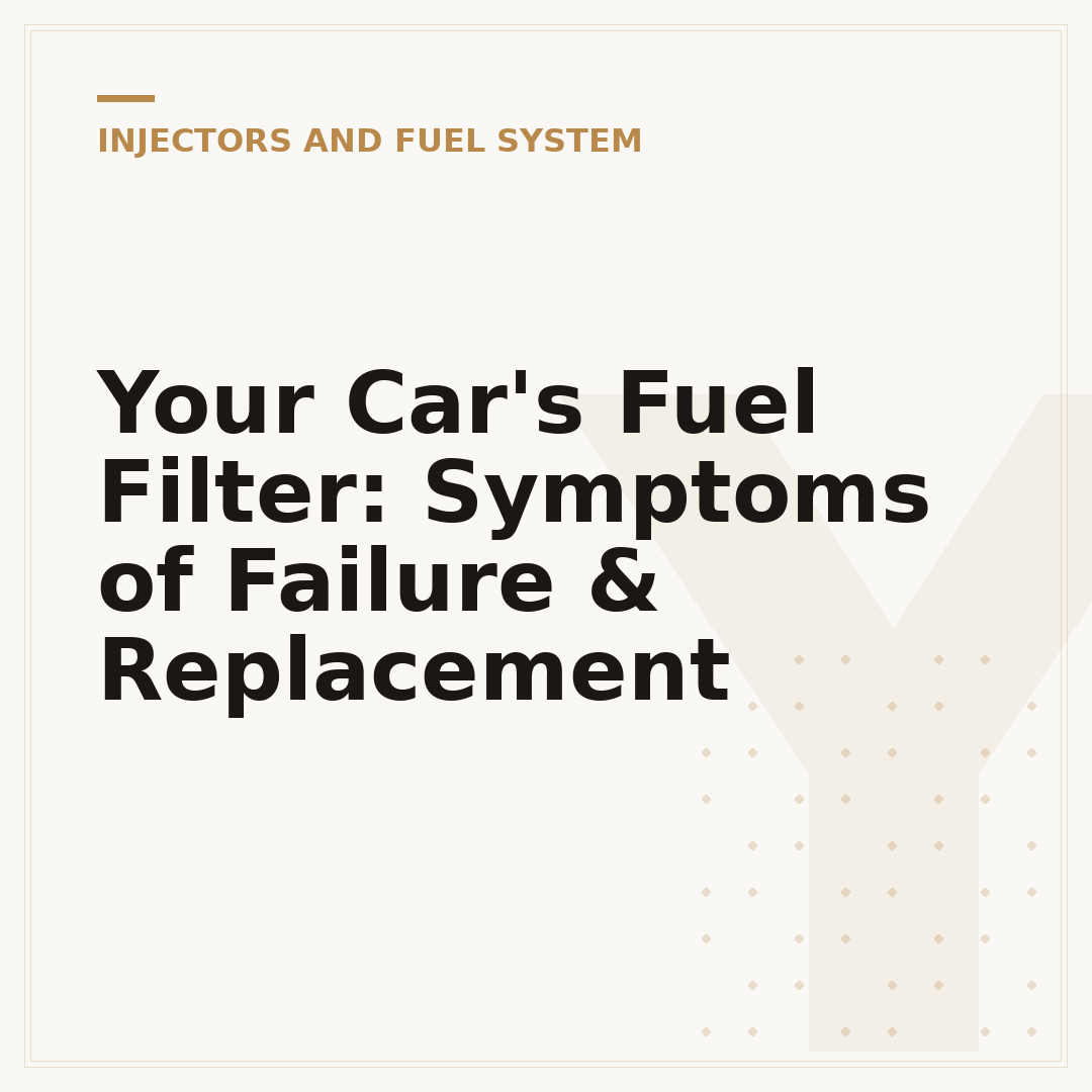 Your Car's Fuel Filter: Symptoms of Failure & Replacement