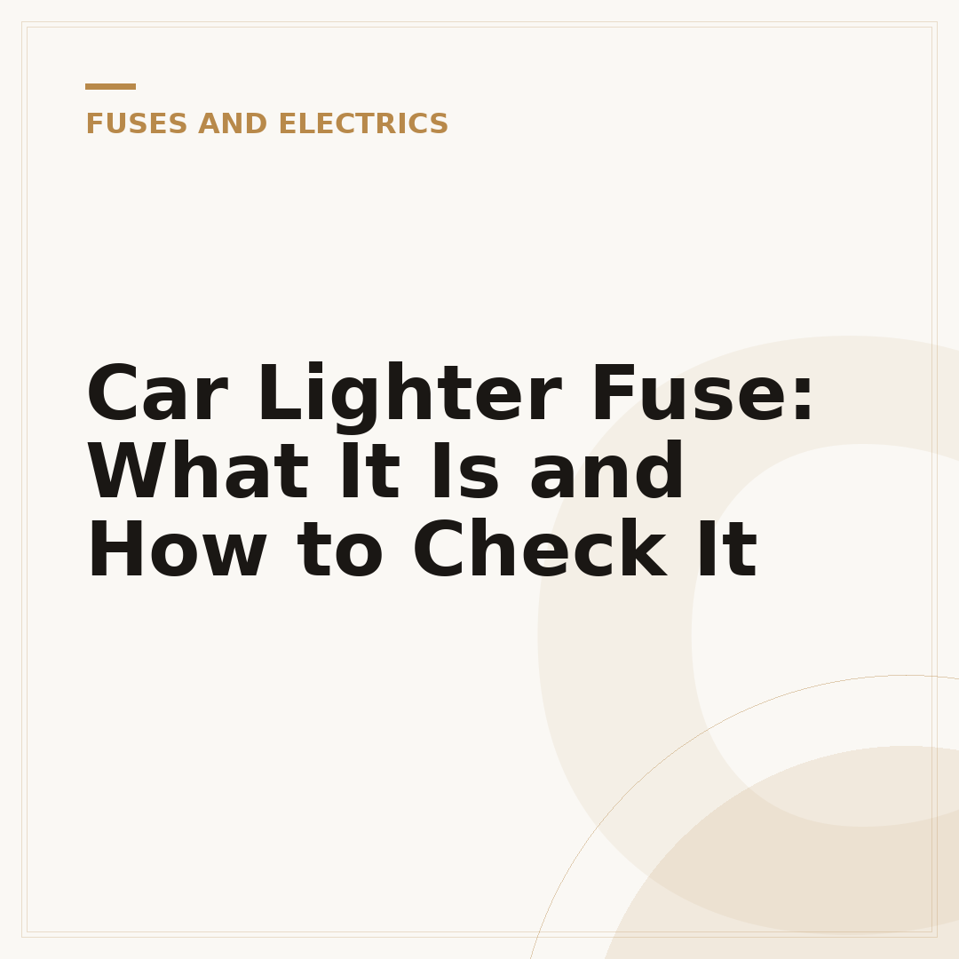 Car Lighter Fuse: What It Is and How to Check It