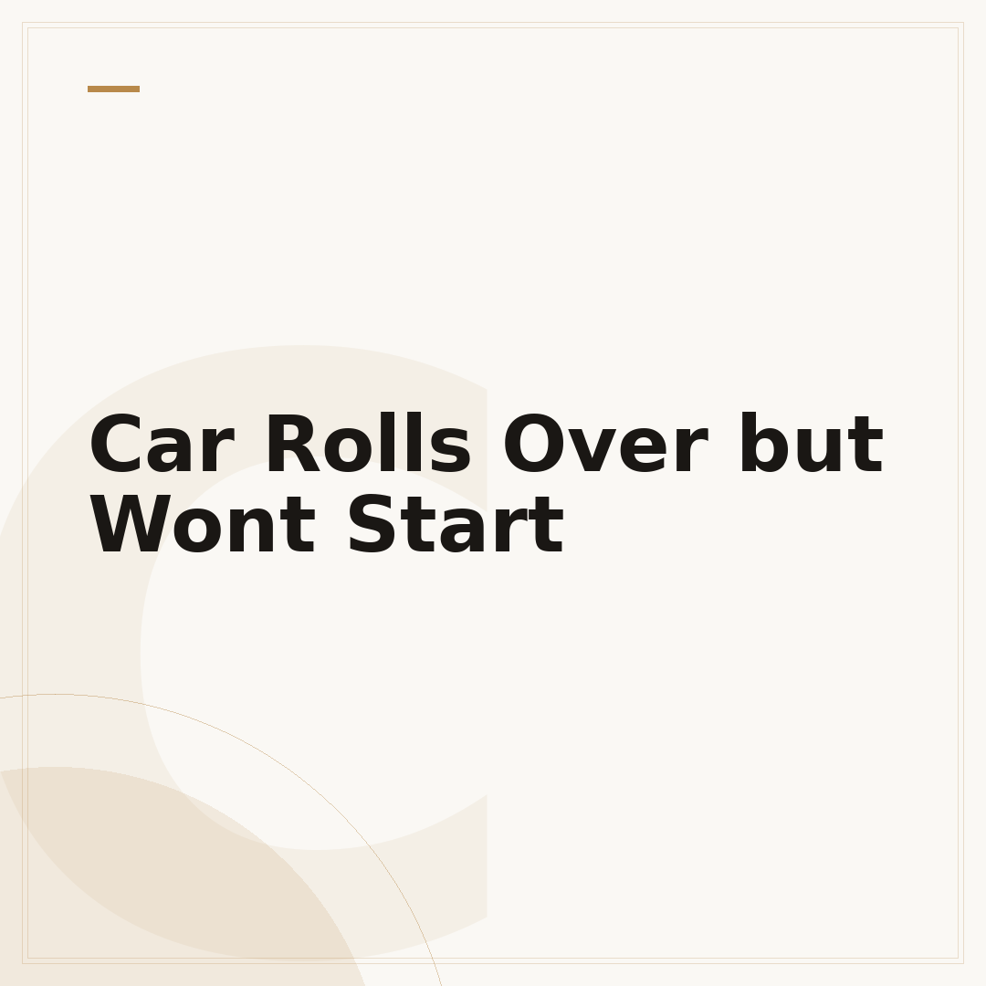 Car Rolls Over but Wont Start