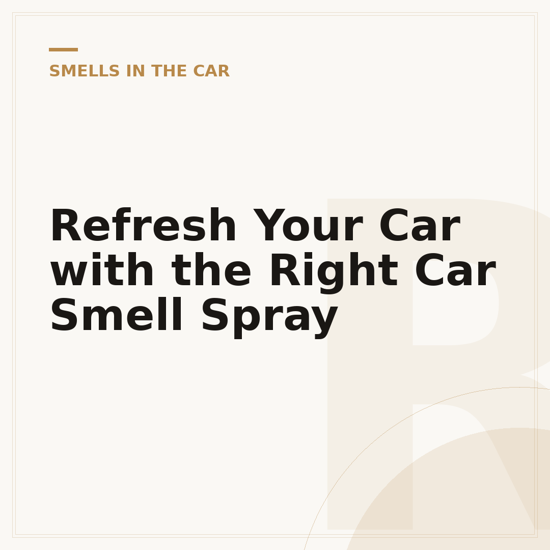 Refresh Your Car with the Right Car Smell Spray