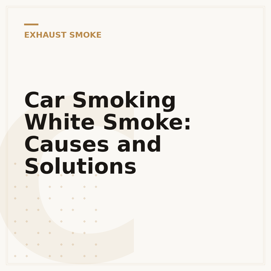 Car Smoking White Smoke: Causes and Solutions
