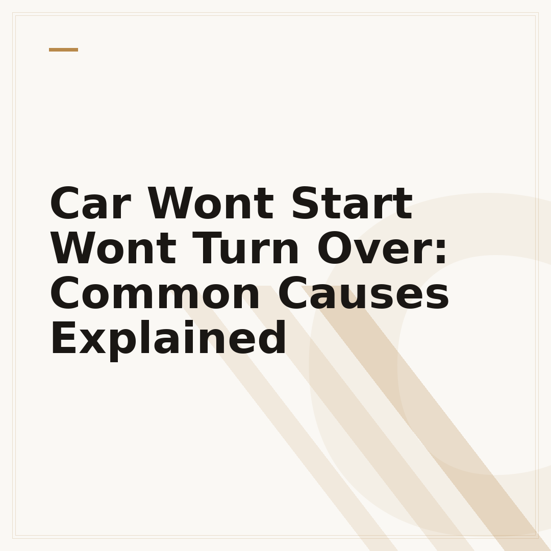 Car Wont Start Wont Turn Over: Common Causes Explained