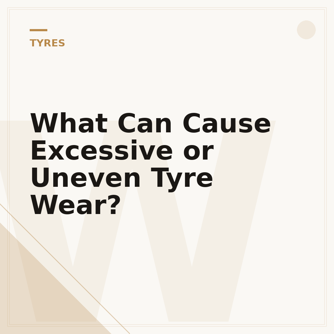 What Can Cause Excessive or Uneven Tyre Wear?
