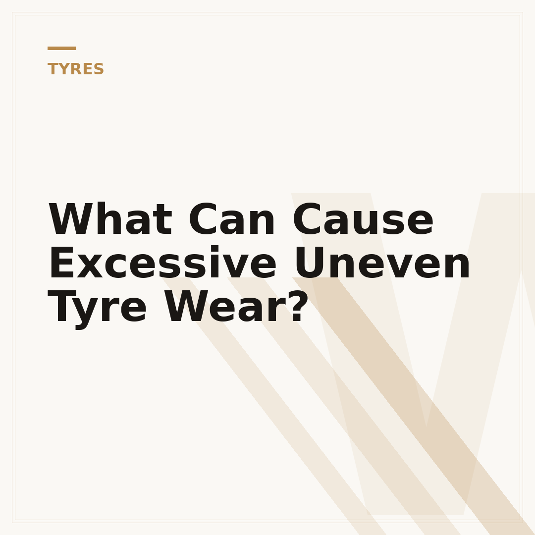 What Can Cause Excessive Uneven Tyre Wear?