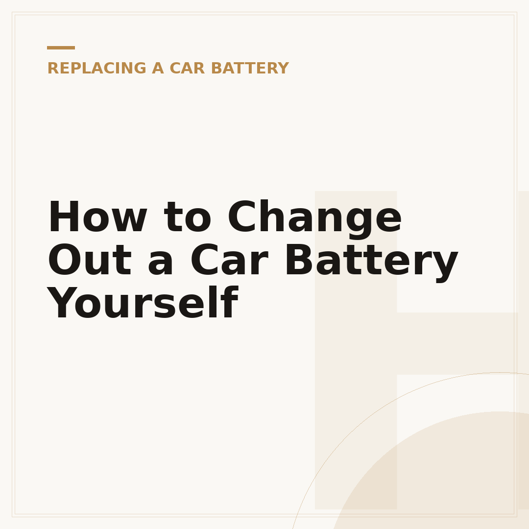 How to Change Out a Car Battery Yourself