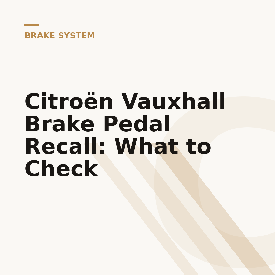 Citroën Vauxhall Brake Pedal Recall: What to Check
