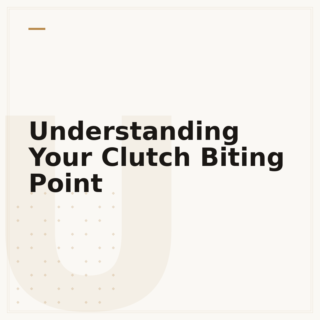 Understanding Your Clutch Biting Point