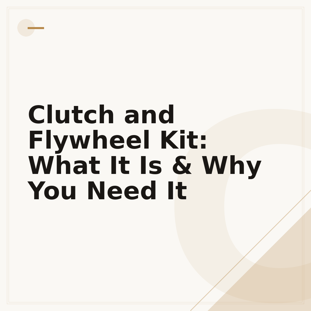 Clutch and Flywheel Kit: What It Is & Why You Need It