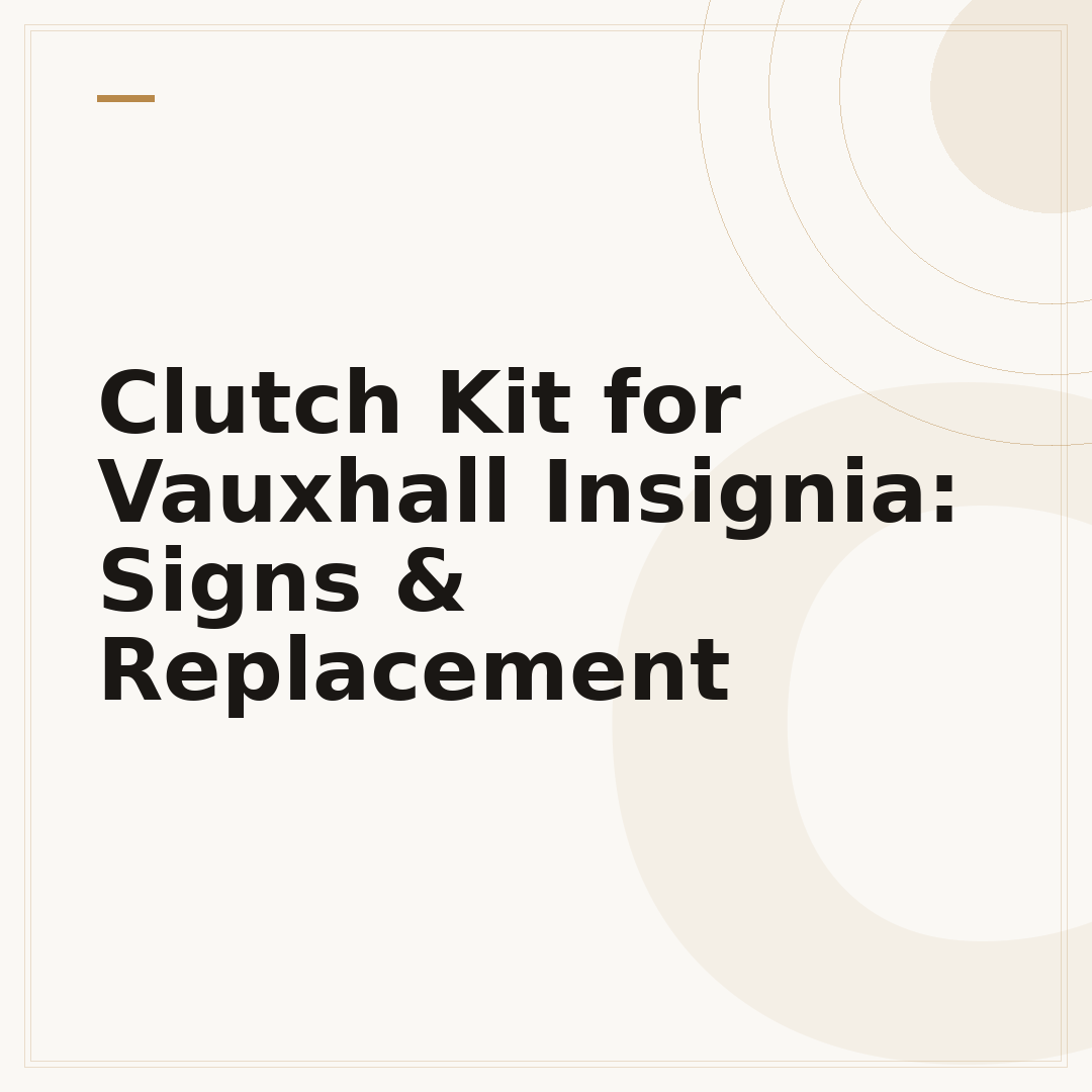 Clutch Kit for Vauxhall Insignia: Signs & Replacement