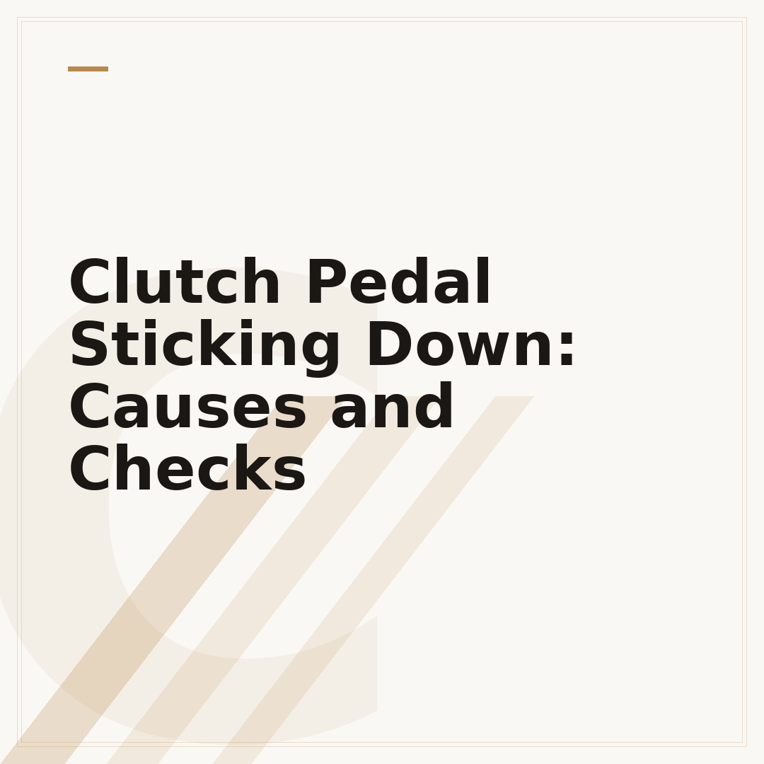 Clutch Pedal Sticking Down: Causes and Checks
