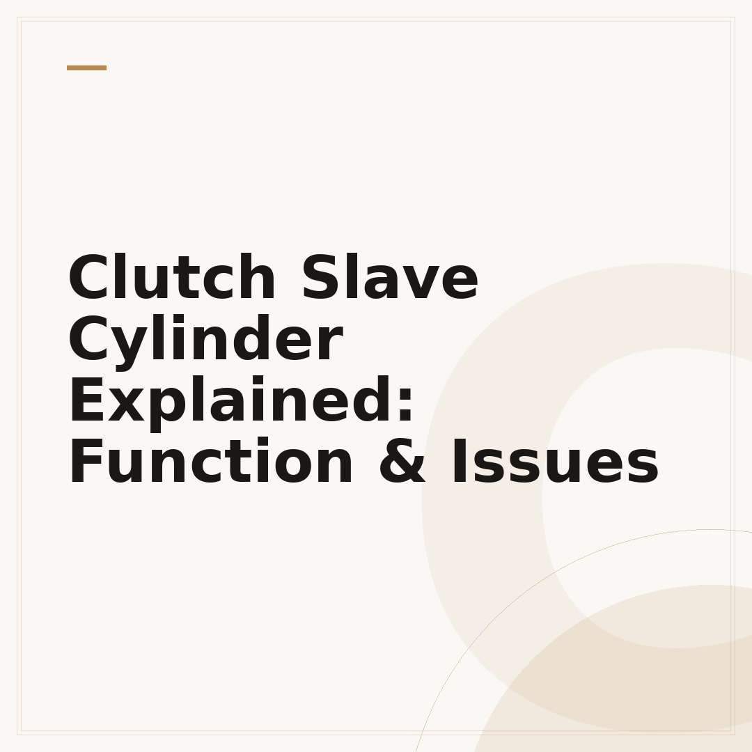 Clutch Slave Cylinder Explained: Function & Issues