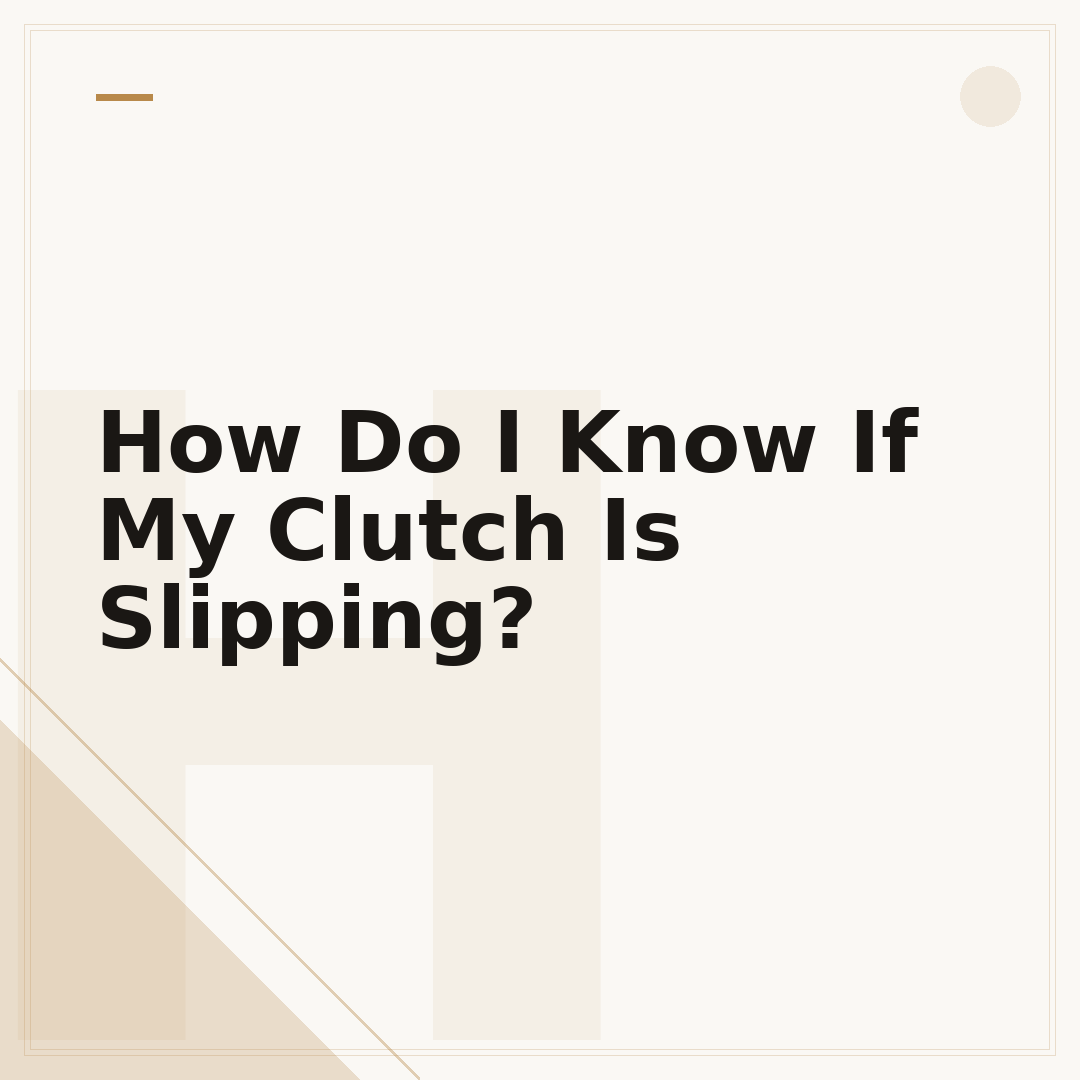 How Do I Know If My Clutch Is Slipping?