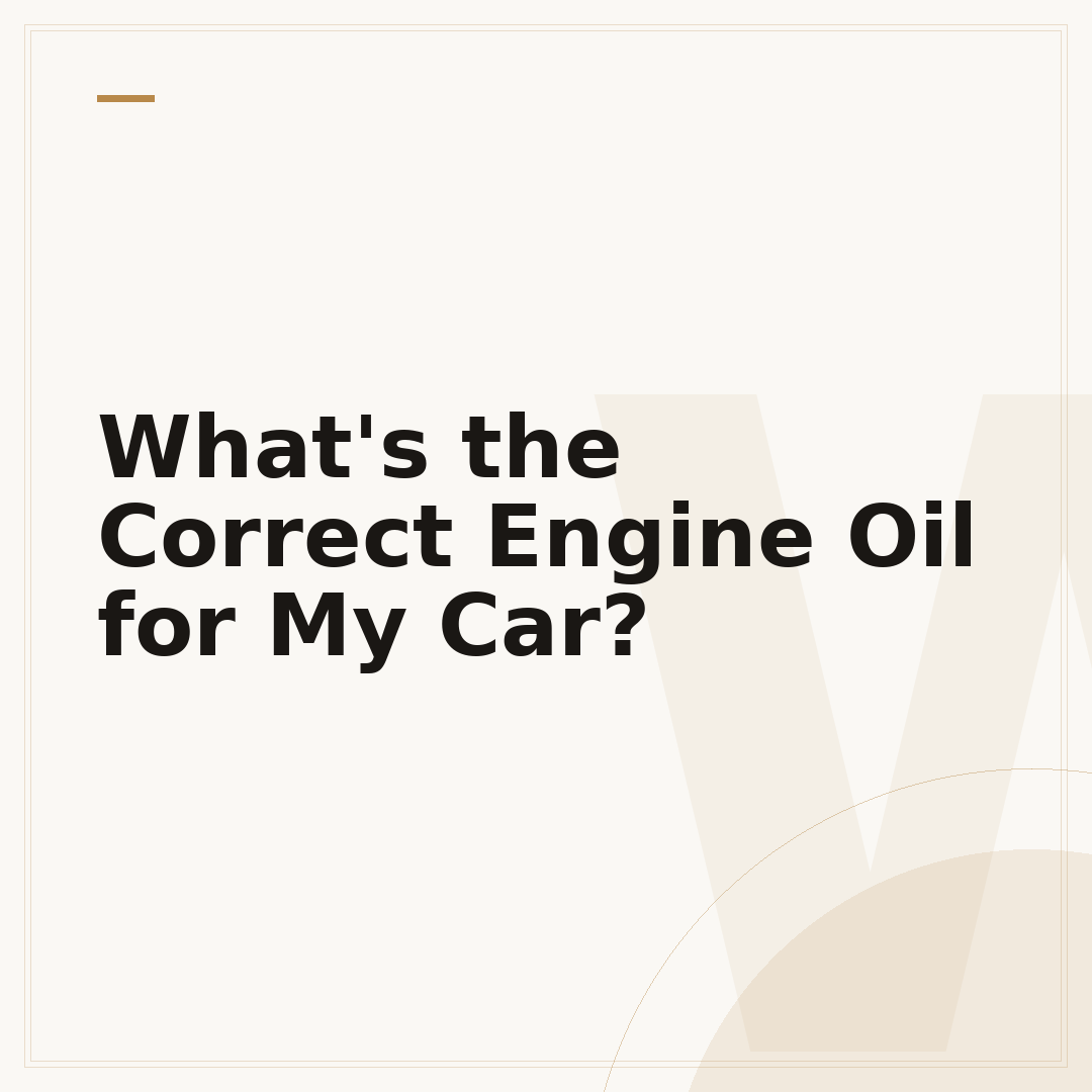What's the Correct Engine Oil for My Car?