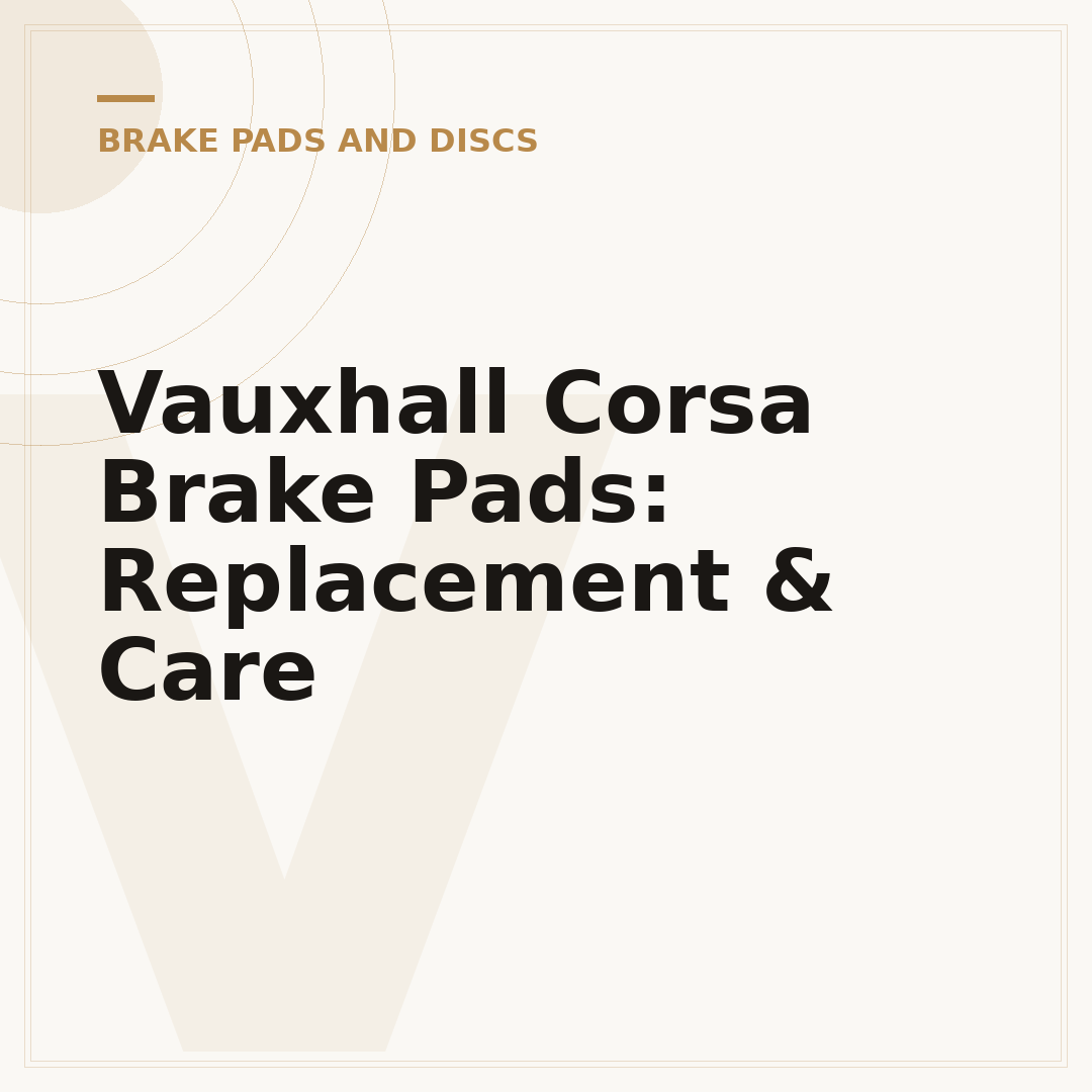 Vauxhall Corsa Brake Pads: Replacement & Care