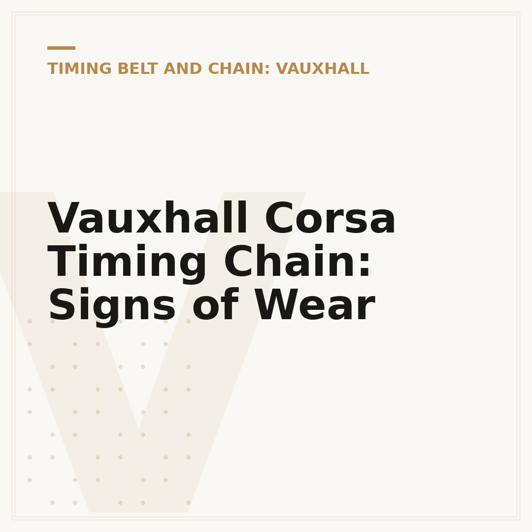 Vauxhall Corsa Timing Chain: Signs of Wear
