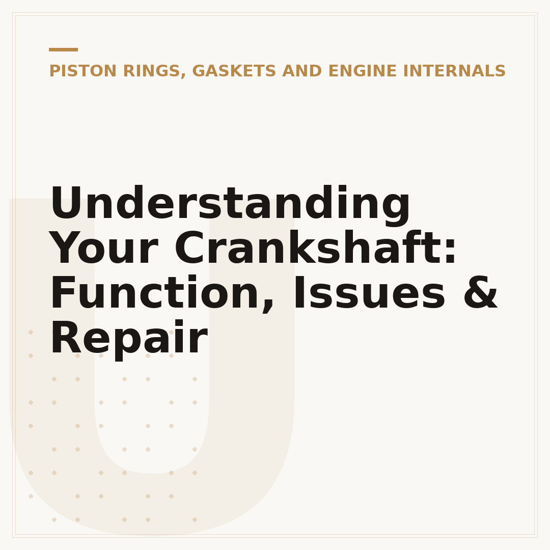Understanding Your Crankshaft: Function, Issues & Repair